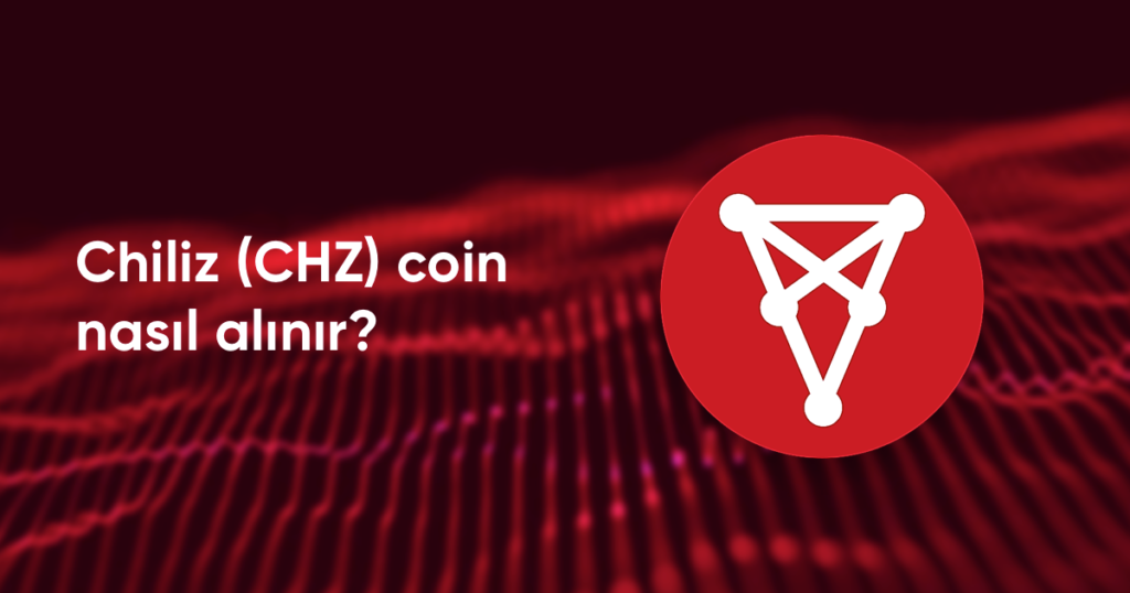 Chiliz (CHZ) Coin nasıl ve nereden satın alınır?